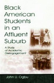 Black American Students in An Affluent Suburb (A Study of Academic Disengagement) - 9780805845167 by John U. Ogbu, 9780805845167