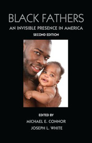Black Fathers (An Invisible Presence in America, Second Edition) - 9780415883672 by Michael E. Connor, Joseph White, 9780415883672