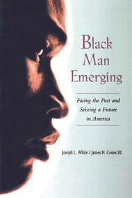 Black Man Emerging (Facing the Past and Seizing a Future in America) by Joseph L. White, James H. Cones III, 9780415925723