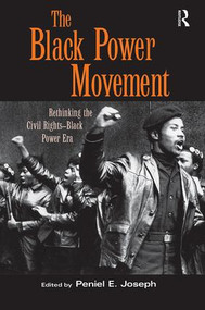 The Black Power Movement (Rethinking the Civil Rights-Black Power Era) by Peniel E. Joseph, 9780415945967