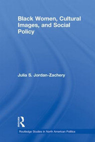 Black Women, Cultural Images and Social Policy - 9780415884709 by Julia S. Jordan-Zachery, 9780415884709