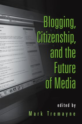 Blogging, Citizenship, and the Future of Media - 9780415979405 by Mark Tremayne, 9780415979405