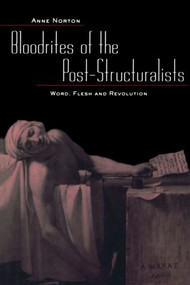 Bloodrites of the Post-Structuralists (Word Flesh and Revolution) - 9780415934596 by Anne Norton, 9780415934596