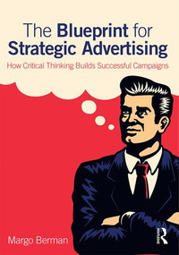 The Blueprint for Strategic Advertising (How Critical Thinking Builds Successful Campaigns) - 9780765646583 by Margo Berman, 9780765646583