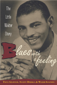 Blues with a Feeling (The Little Walter Story) - 9780415937115 by Tony Glover, Scott Dirks, Ward Gaines, 9780415937115