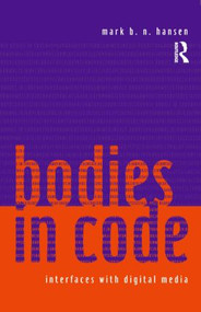 Bodies in Code (Interfaces with Digital Media) - 9780415970167 by Mark B. N. Hansen, 9780415970167