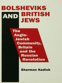 Bolsheviks and British Jews (The Anglo-Jewish Community, Britain and the Russian Revolution) - 9780415861731 by Dr Sharman Kadish, Sharman Kadish, 9780415861731