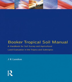 Booker Tropical Soil Manual (A Handbook for Soil Survey and Agricultural Land Evaluation in the Tropics and Subtropics) by J.R. Landon, 9780582005570