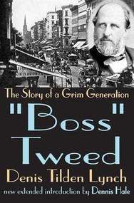 Boss Tweed (The Story of a Grim Generation) - 9780765809346 by Denis Lynch, 9780765809346