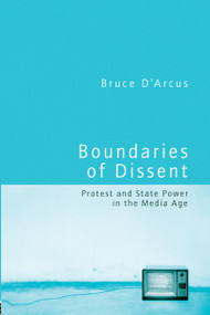 Boundaries of Dissent (Protest and State Power in the Media Age) by Bruce D'Arcus, 9780415948739