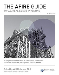 The AFIRE Guide to U.S. Real Estate Investing, Fourth Edition: What Global Investors Need to Know about Commercial Real Estate Acquisition, Management,.. by Will McIntosh, 9781265413460