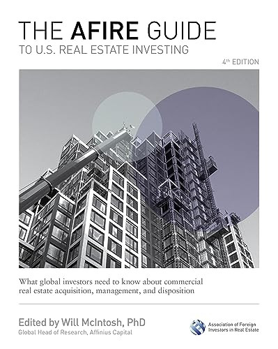 The AFIRE Guide to U.S. Real Estate Investing, Fourth Edition: What Global Investors Need to Know about Commercial Real Estate Acquisition, Management,.. by Will McIntosh, 9781265413460
