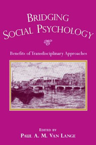 Bridging Social Psychology (Benefits of Transdisciplinary Approaches) - 9780805850956 by Paul A.M. Van Lange, 9780805850956