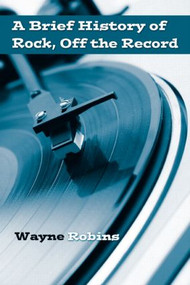 A Brief History of Rock, Off the Record - 9780415974738 by Wayne Robins, 9780415974738