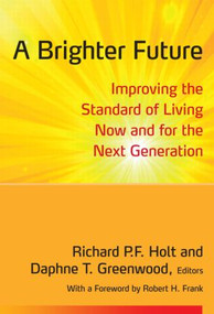 A Brighter Future (Improving the Standard of Living Now and for the Next Generation) by Richard Holt, Daphne Greenwood, 9780765634894