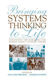 Bringing Systems Thinking to Life (Expanding the Horizons for Bowen Family Systems Theory) - 9780415800471 by Ona Cohn Bregman, Charles M. White, 9780415800471