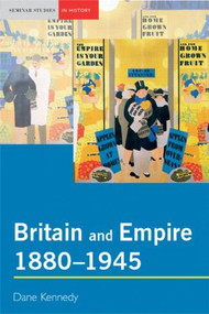 Britain and Empire, 1880-1945 - 9780582414938 by Dane Kennedy, 9780582414938