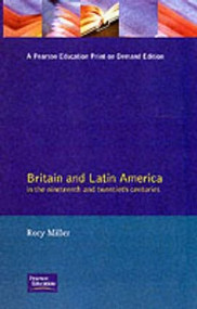 Britain and Latin America in the 19th and 20th Centuries by Rory Miller, 9780582497214