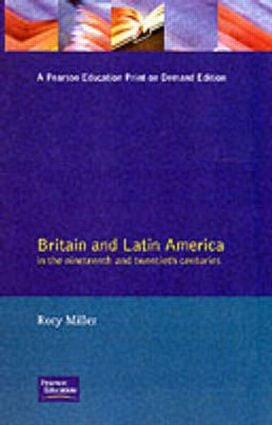 Britain and Latin America in the 19th and 20th Centuries by Rory Miller, 9780582497214