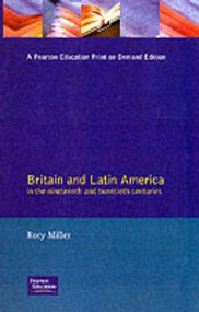 Britain and Latin America in the 19th and 20th Centuries by Rory Miller, 9780582497214