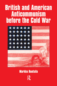 British and American Anti-communism Before the Cold War by Markku Ruotsila, 9780714681771