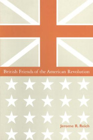 British Friends of the American Revolution - 9780765600745 by Jerome R. Reich, 9780765600745