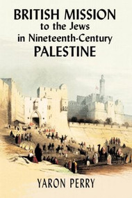 British Mission to the Jews in Nineteenth-century Palestine - 9780714683850 by Yaron Perry, Rebecca Toueg, Elizabeth Yodim, 9780714683850