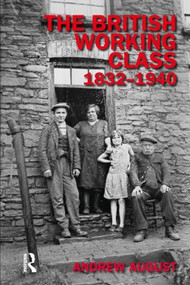 The British Working Class 1832-1940 - 9780582381308 by Andrew August, 9780582381308