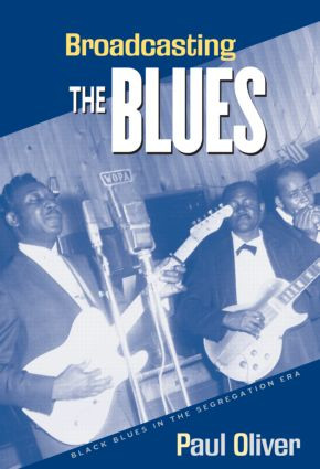 Broadcasting the Blues (Black Blues in the Segregation Era) - 9780415971775 by Paul Oliver, 9780415971775