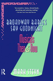 Broadway Babies Say Goodnight (Musicals Then and Now) by Mark Steyn, 9780415922876