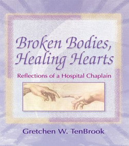 Broken Bodies, Healing Hearts (Reflections of a Hospital Chaplain) - 9780789008527 by Gretchen Tenbrook, Harold G Koenig, 9780789008527