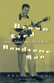 Brown Eyed Handsome Man (The Life and Hard Times of Chuck Berry) - 9780415937511 by Bruce Pegg, 9780415937511