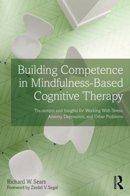 Building Competence in Mindfulness-Based Cognitive Therapy - 9780415857253 by Richard W. Sears, 9780415857253