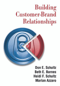 Building Customer-brand Relationships - 9780765617996 by Don E. Schultz, Beth E. Barnes, Heidi F. Schultz, Marian Azzaro, 9780765617996