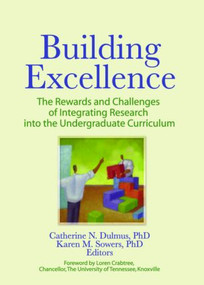Building Excellence (The Rewards and Challenges of Integrating Research into the Undergraduate Curriculum) - 9780789034427 by Catherine N. Dulmus, Karen M. Sowers, 9780789034427
