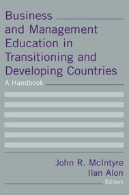 Business and Management Education in Transitioning and Developing Countries (A Handbook) by John R McIntyre, Ilan Alon, 9780765615053