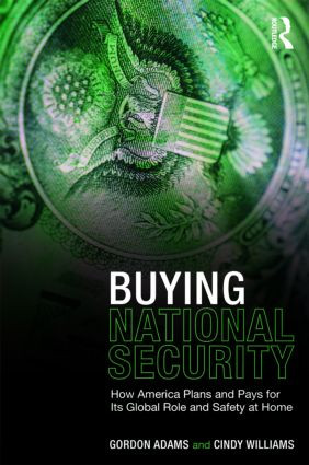 Buying National Security (How America Plans and Pays for Its Global Role and Safety at Home) by Gordon Adams, Cindy Williams, 9780415954402