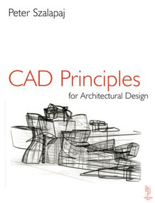 CAD Principles for Architectural Design - 9780750644365 by Peter Szalapaj, 9780750644365