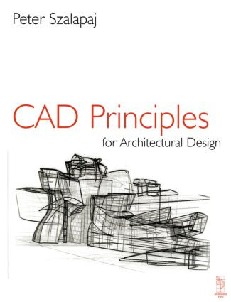 CAD Principles for Architectural Design - 9780750644365 by Peter Szalapaj, 9780750644365