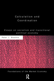 Calculation and Coordination (Essays on Socialism and Transitional Political Economy) by Peter J Boettke, 9780415771092