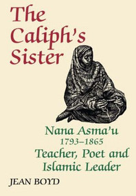 The Caliph's Sister (Nana Asma'u, 1793-1865, Teacher, Poet and Islamic Leader) - 9780714640679 by Jean Boyd, 9780714640679