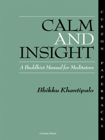 Calm and Insight (A Buddhist Manual for Meditators) by Bhikkhu Phra Khantipalo, 9780700701414