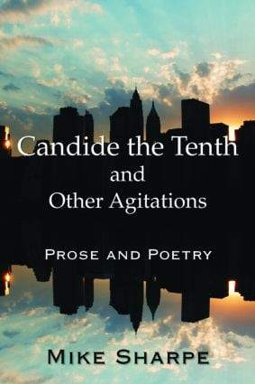 Candide the Tenth and Other Agitations (Prose and Poetry) by Myron E. Sharpe, 9780765636775