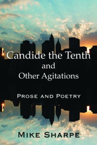 Candide the Tenth and Other Agitations (Prose and Poetry) by Myron E. Sharpe, 9780765636775