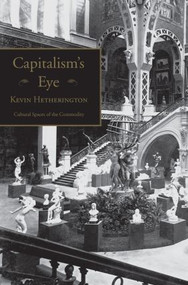 Capitalism's Eye (Cultural Spaces of the Commodity) - 9780415933414 by Kevin Hetherington, 9780415933414