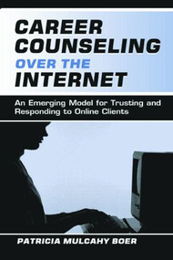 Career Counseling Over the Internet (An Emerging Model for Trusting and Responding To Online Clients) - 9780805837452 by Patricia Mulcah Boer, 9780805837452