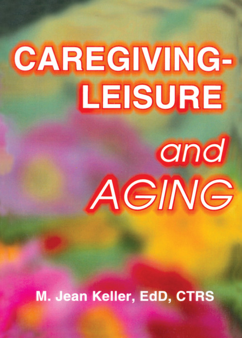 Caregiving-Leisure and Aging by M Jean Keller, 9780789007995
