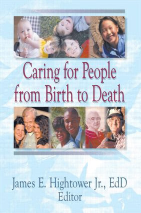 Caring for People from Birth to Death by James E Hightower Jr, 9780789005724