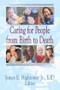 Caring for People from Birth to Death by James E Hightower Jr, 9780789005724