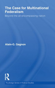 The Case for Multinational Federalism (Beyond the all-encompassing nation) - 9780415850988 by Alain-G. Gagnon, 9780415850988
